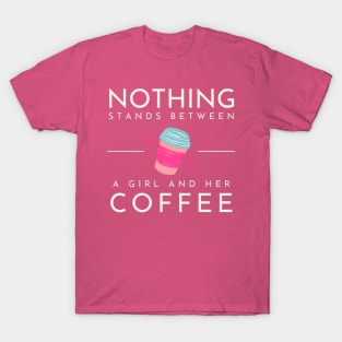 Nothing Stands Between a Girl and her Coffee T-Shirt